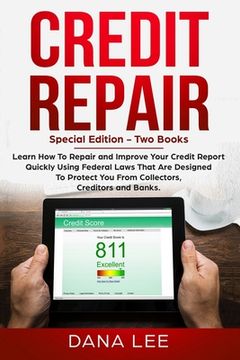 portada Credit Repair: Special Edition - Two Books - Learn How To Repair and Improve Your Credit Report Quickly Using Federal Laws That Are D (en Inglés)