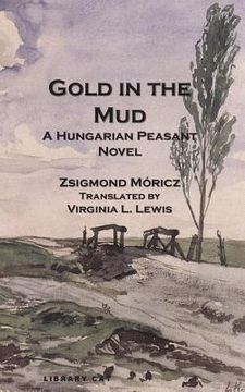 portada Gold in the Mud: A Hungarian Peasant Novel (en Inglés)