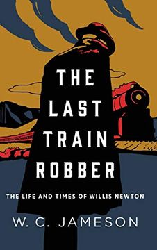 portada The Last Train Robber: The Life and Times of Willis Newton (en Inglés)