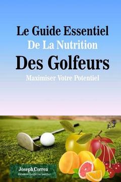 portada Le Guide Essentiel De La Nutrition Des Golfeurs: Maximiser Votre Potentiel (en Francés)