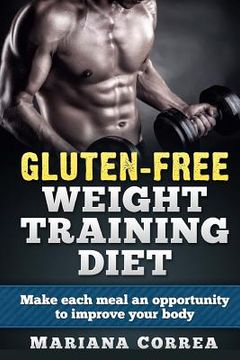 portada GLUTEN-FREE WEIGHT TRAINING Diet: Make each meal an opportunity to improve your body (en Inglés)