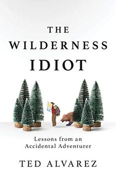 portada The Wilderness Idiot: Lessons From an Accidental Adventurer (en Inglés)