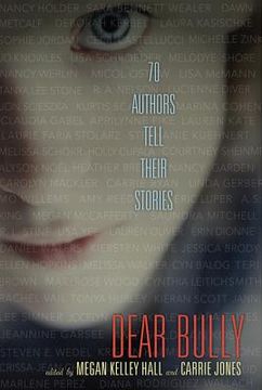 portada Dear Bully: Seventy Authors Tell Their Stories (in English)
