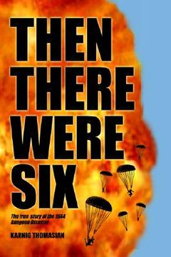 portada then there were six: the true story of the 1944 rangoon disaster (en Inglés)