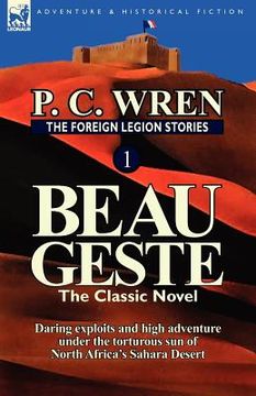 portada the foreign legion stories 1: beau geste: daring exploits and high adventure under the torturous sun of north africa's sahara desert (in English)