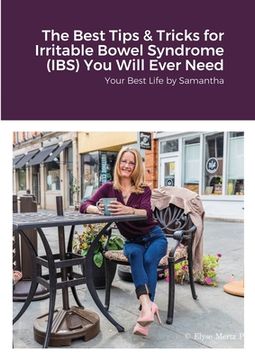 portada The Best Tips & Tricks for Irritable Bowel Syndrome (IBS) You Will Ever Need: Your Best Life by Samantha (en Inglés)