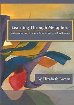 portada Learning Through Metaphor: An Introduction to Metaphors in Information Literacy (en Inglés)