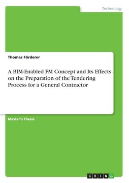 portada A BIM-Enabled FM Concept and Its Effects on the Preparation of the Tendering Process for a General Contractor (en Inglés)