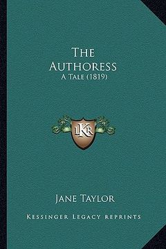 portada the authoress the authoress: a tale (1819) a tale (1819) (en Inglés)