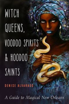 portada Witch Queens, Voodoo Spirits, and Hoodoo Saints: A Guide to Magical new Orleans (en Inglés)