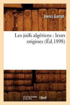 portada Les Juifs Algériens: Leurs Origines (Éd.1898) (en Francés)