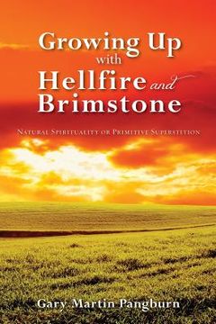 portada Growing up with Hellfire and Brimstone: Natural Spirituality or Primitive Superstition (en Inglés)