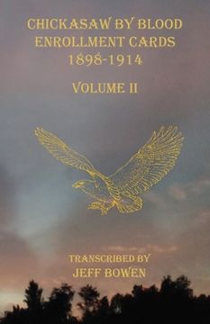 portada Chickasaw By Blood Enrollment Cards 1898-1914 Volume II (en Inglés)