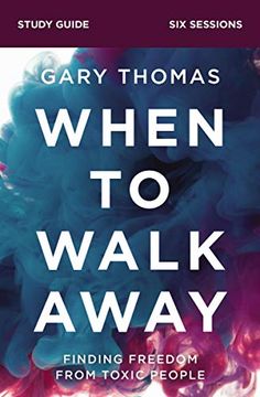 portada When to Walk Away Study Guide: Finding Freedom From Toxic People 
