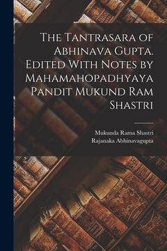 portada The Tantrasara of Abhinava Gupta. Edited With Notes by Mahamahopadhyaya Pandit Mukund Ram Shastri (en Inglés)
