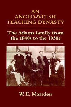 portada an anglo-welsh teaching dynasty: the adams family from the 1840s to the 1930s (en Inglés)