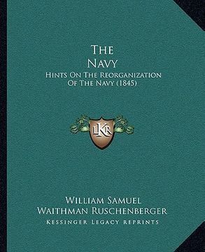 portada the navy: hints on the reorganization of the navy (1845) (in English)