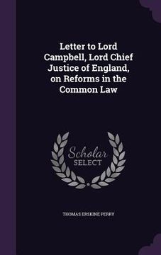 portada Letter to Lord Campbell, Lord Chief Justice of England, on Reforms in the Common Law (en Inglés)