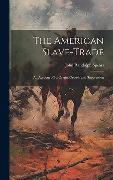 portada The American Slave-Trade: An Account of its Origin, Growth and Suppression (in English)