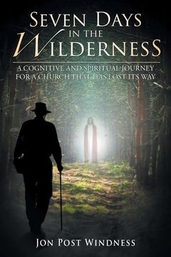 portada Seven Days in the Wilderness: A Cognitive and Spiritual Journey for a Church which has Lost its Way (en Inglés)