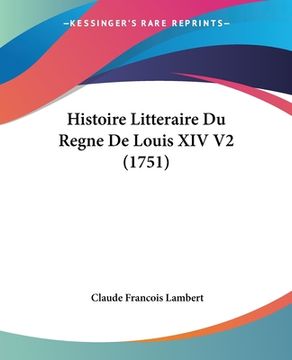 portada Histoire Litteraire Du Regne De Louis XIV V2 (1751) (en Francés)