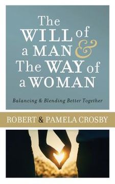portada The Will of a man & the way of a Woman: Balancing & Blending Better Together (en Inglés)