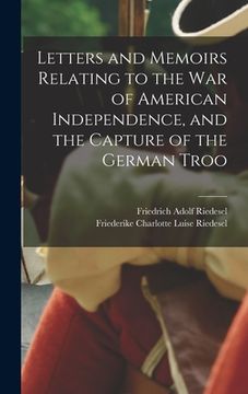 portada Letters and Memoirs Relating to the war of American Independence, and the Capture of the German Troo (en Inglés)
