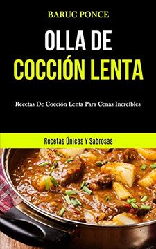portada Olla de Cocción Lenta: Recetas de Cocción Lenta Para Cenas Increíbles (Recetas Únicas y Sabrosas) (in Spanish)