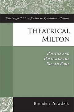 portada Theatrical Milton: Politics and Poetics of the Staged Body (Edinburgh Critical Studies in)