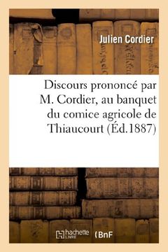 portada Discours prononcé par M. Cordier, au banquet du comice agricole de Thiaucourt, le 11 septembre 1887 (Sciences sociales)