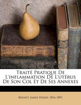 portada Traité Pratique De L'inflammation De L'utérus De Son Col Et De Ses Annexes (en Francés)
