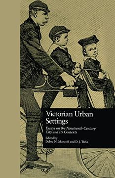 portada Victorian Urban Settings: Essays on the Nineteenth-Century City and its Contexts (Literature and Society in Victorian Britain)
