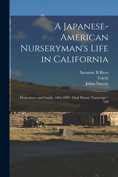 portada A Japanese-American Nurseryman's Life in California: Floriculture and Family, 1883-1992: Oral History Transcript / 199 (en Inglés)