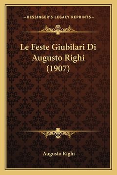 portada Le Feste Giubilari Di Augusto Righi (1907) (in Italian)