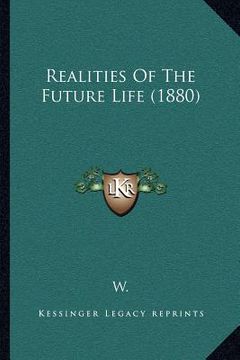 portada realities of the future life (1880) (en Inglés)