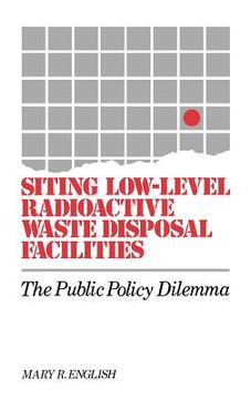 portada siting low-level radioactive waste disposal facilities: the public policy dilemma (en Inglés)