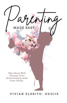 portada Parenting Made Easy: This Book Will Change Your Relationship with Your Child (en Inglés)
