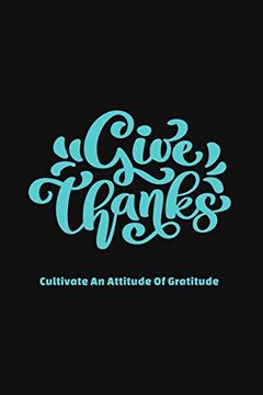 portada Give Thanks Cultivate an Attitude of Gratitude: Unique Valentines day Gift-52 Weeks of Mindful Thankfulness With Gratitude and Motivational Quotes (en Inglés)
