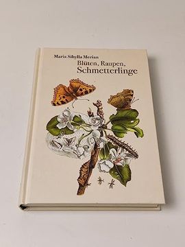 portada Blüten, Raupen, Schmetterlinge: Der Raupen Wunderbare Verwandelung und Sonderbare Blumen-Nahrung. Erster und Zweiter Teil.
