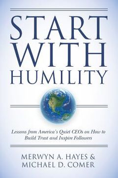 portada Start With Humility: Lessons from America's Quiet CEOs on How to Build Trust and Inspire Followers