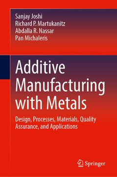 portada Additive Manufacturing with Metals: Design, Processes, Materials, Quality Assurance, and Applications (en Inglés)