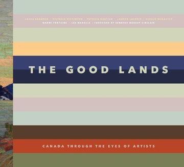 portada The Good Lands: Canada Through the Eyes of its Artists (en Inglés)