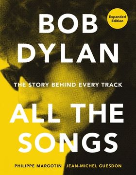 portada Bob Dylan all the Songs: The Story Behind Every Track Expanded Edition (en Inglés)