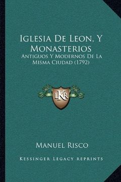 portada Iglesia de Leon, y Monasterios: Antiguos y Modernos de la Misma Ciudad (1792)