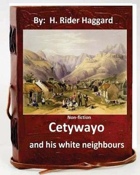 portada Cetywayo and his white neighbours.( Non-fiction by: H. Rider Haggard) (in English)