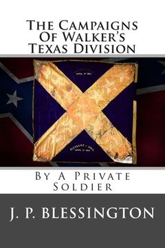 portada The Campaigns Of Walker's Texas Division: By A Private Soldier (en Inglés)