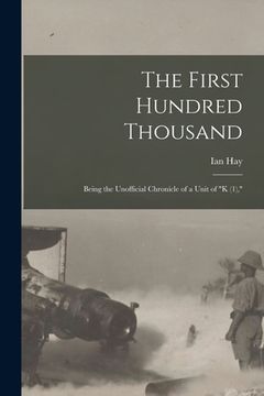 portada The First Hundred Thousand: Being the Unofficial Chronicle of a Unit of "K (1)," (in English)