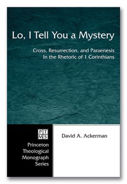 portada lo, i tell you a mystery: cross, resurrection, and paraenesis in the rhetoric of 1 corinthians (en Inglés)