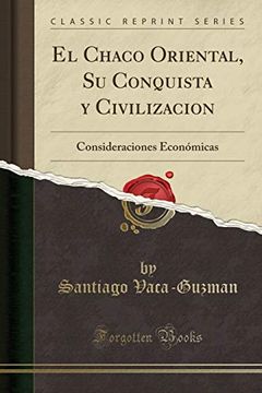 Libro El Chaco Oriental su Conquista y Civilizacion