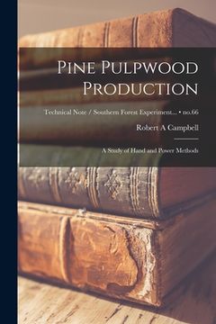 portada Pine Pulpwood Production: a Study of Hand and Power Methods; no.66 (in English)